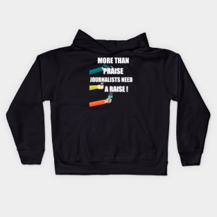 more than praise journalists need a raise Kids Hoodie